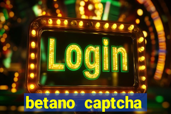 betano captcha security check